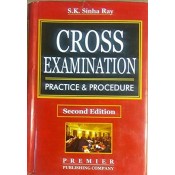 Premier Publishing Company's Cross Examination Practice & Procedure [HB} by S. K. Sinha Ray